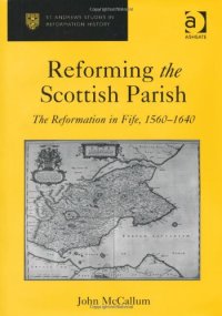 cover of the book Reforming the Scottish Parish: The Reformation in Fife, 1560-1640