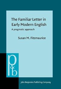 cover of the book The Familiar Letter in Early Modern English: A Pragmatic Approach