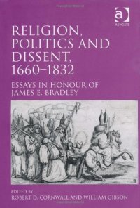 cover of the book Religion, Politics and Dissent, 1660-1832: Essays in Honour of James E. Bradley