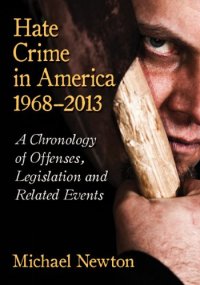 cover of the book Hate Crime in America, 1968-2013: A Chronology of Offenses, Legislation and Related Events