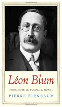 cover of the book Léon Blum: Prime Minister, Socialist, Zionist