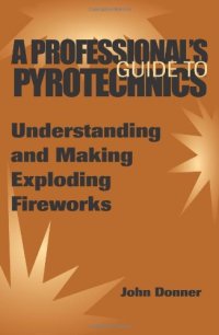 cover of the book A Professional's GuideTo Pyrotechnics: Understanding And Making Exploding Fireworks 