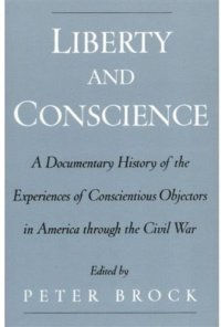 cover of the book Liberty and Conscience: A Documentary History of the Experiences of Conscientious Objectors in America through the Civil War