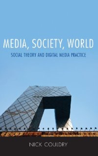 cover of the book Media, Society, World: Social Theory and Digital Media Practice