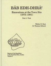 cover of the book Bab Edh Dhra: Excavations at the Town Site (1975-1981): Part 1: Text