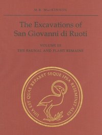 cover of the book The Excavations of San Giovanni di Ruoti, Volume III: The Faunal and Plant Remains