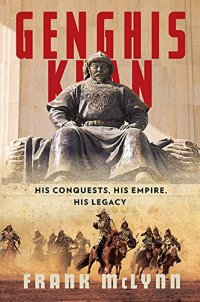 cover of the book Genghis Khan: His Conquests, His Empire, His Legacy