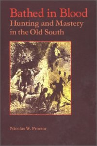 cover of the book Bathed in Blood: Hunting and Mastery in the Old South