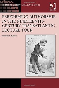 cover of the book Performing Authorship in the Nineteenth-Century Transatlantic Lecture Tour