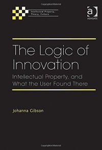 cover of the book The Logic of Innovation: Intellectual Property, and What the User Found There