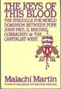 cover of the book The Keys of This Blood: The Struggle for World Dominion Between Pope John Paul II, Mikhail Gorbachev and the Capitalist West