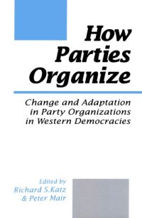 cover of the book How Parties Organize: Change and Adaptation in Party Organizations in Western Democracies