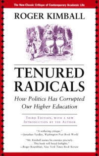 cover of the book Tenured Radicals: How Politics Has Corrupted Our Higher Education