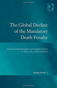 cover of the book The Global Decline of the Mandatory Death Penalty: Constitutional Jurisprudence and Legislative Reform in Africa, Asia, and the Caribbean