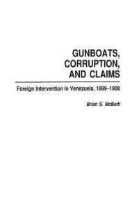 cover of the book Gunboats, Corruption, and Claims: Foreign Intervention in Venezuela, 1899-1908