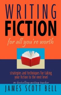 cover of the book Writing Fiction For All You're Worth