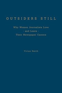 cover of the book Outsiders Still: Why Women Journalists Love - and Leave - Their Newspaper Careers