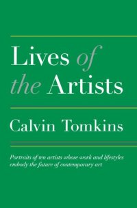 cover of the book Lives of the Artists: Portraits of Ten Artists Whose Work and Lifestyles Embody the Future of Contemporary Art