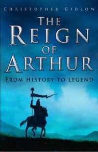 cover of the book The Reign of Arthur : from history to legend.