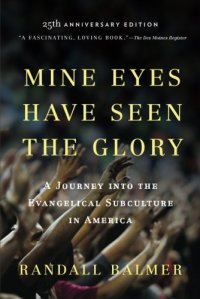 cover of the book Mine Eyes Have Seen the Glory: A Journey into the Evangelical Subculture in America, 25th Anniversary Edition