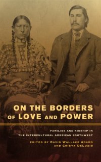 cover of the book On the Borders of Love and Power: Families and Kinship in the Intercultural American Southwest