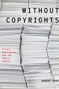 cover of the book Without Copyrights: Piracy, Publishing, and the Public Domain