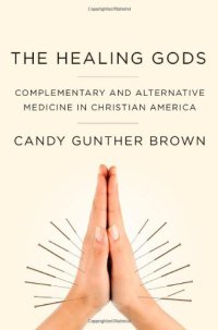 cover of the book The Healing Gods: Complementary and Alternative Medicine in Christian America