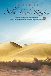 cover of the book Ancient Silk Trade Routes: Selected Works from Symposium on Cross Cultural Exchanges and Their Legacies in Asia