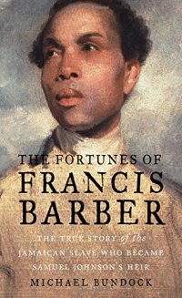 cover of the book The Fortunes of Francis Barber: The True Story of the Jamaican Slave Who Became Samuel Johnson’s Heir