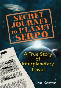 cover of the book Secret Journey to Planet Serpo: A True Story of Interplanetary Travel