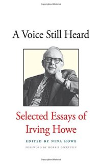 cover of the book A Voice Still Heard: Selected Essays of Irving Howe