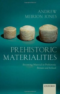 cover of the book Prehistoric Materialities: Becoming Material in Prehistoric Britain and Ireland