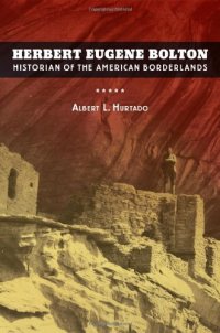 cover of the book Herbert Eugene Bolton: Historian of the American Borderlands