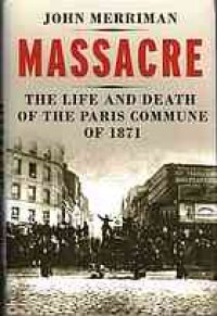 cover of the book Massacre : the life and death of the Paris Commune of 1871