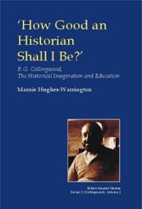 cover of the book How Good an Historian Shall I be?: R.G. Collingwood, the Historical Imagination and Education