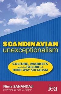 cover of the book Scandinavian Unexceptionalism: Culture, Markets and the Failure of Third-way Socialism