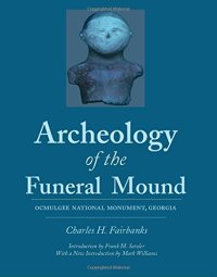 cover of the book Archeology of the Funeral Mound: Ocmulgee National Monument, Georgia