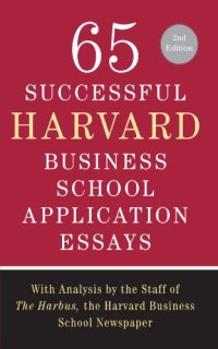 cover of the book 65 Successful Harvard Business School Application Essays, Second Edition: With Analysis by the Staff of The Harbus, the Harvard Business School Newspaper