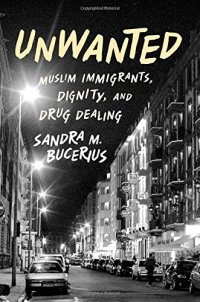 cover of the book Unwanted: Muslim Immigrants, Dignity, and Drug Dealing