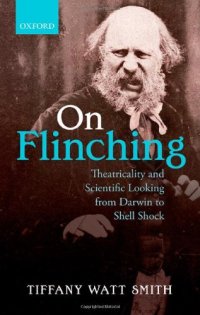 cover of the book On Flinching: Theatricality and Scientific Looking from Darwin to Shell-Shock