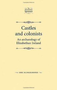 cover of the book Castles and Colonists: An Archaeology of Elizabethan Ireland