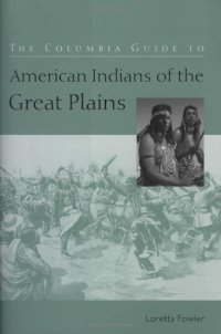 cover of the book The Columbia Guide to American Indians of the Great Plains