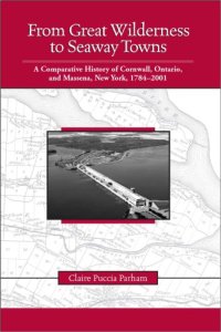 cover of the book From Great Wilderness to Seaway Towns: A Comparative History of Cornwall, Ontario and Massena, New York, 1784-2001