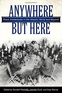 cover of the book Anywhere But Here: Black Intellectuals in the Atlantic World and Beyond