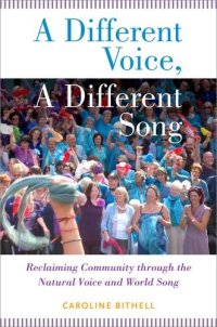 cover of the book A Different Voice, A Different Song: Reclaiming Community through the Natural Voice and World Song