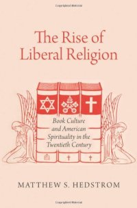 cover of the book The Rise of Liberal Religion: Book Culture and American Spirituality in the Twentieth Century