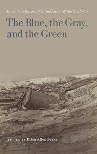 cover of the book The Blue, the Gray, and the Green: Toward an Environmental History of the Civil War