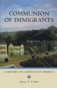 cover of the book Communion of Immigrants: A History of Catholics in America