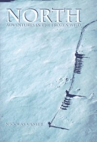 cover of the book North: Adventures in the Frozen Wild