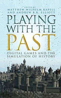 cover of the book Playing with the Past: Digital Games and the Simulation of History